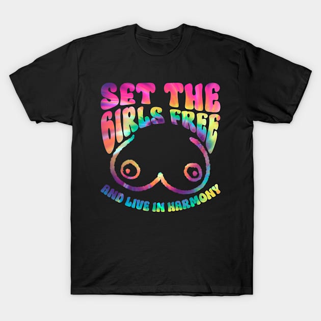 Set The Girls Free And Live In Harmony - Hippie Tie Dye T-Shirt by Anassein.os
